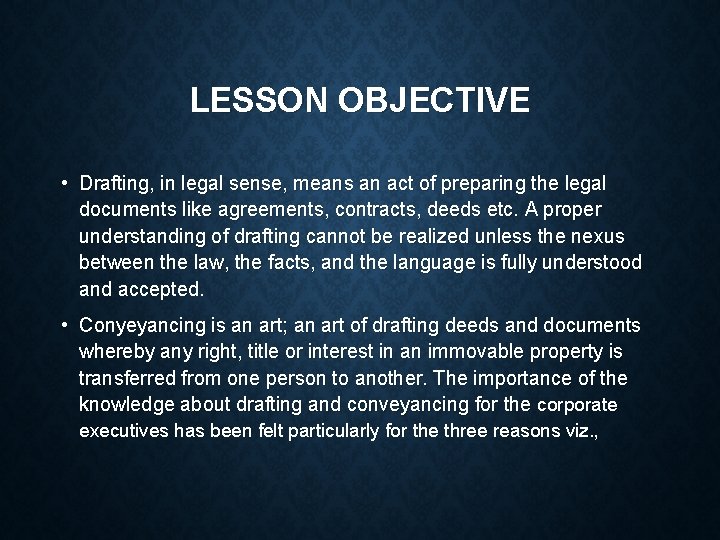 LESSON OBJECTIVE • Drafting, in legal sense, means an act of preparing the legal