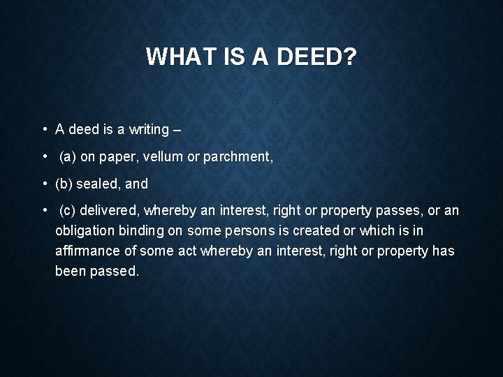 WHAT IS A DEED? • A deed is a writing – • (a) on