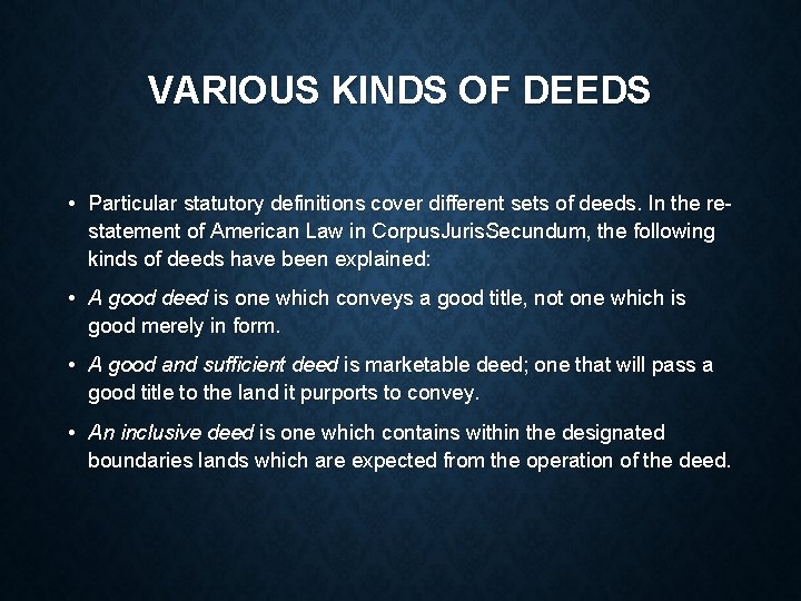 VARIOUS KINDS OF DEEDS • Particular statutory definitions cover different sets of deeds. In