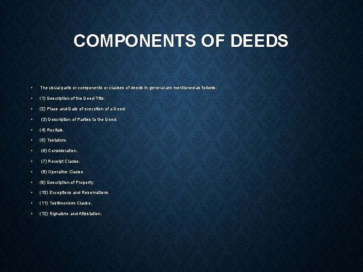 COMPONENTS OF DEEDS • The usual parts or components or clauses of deeds in