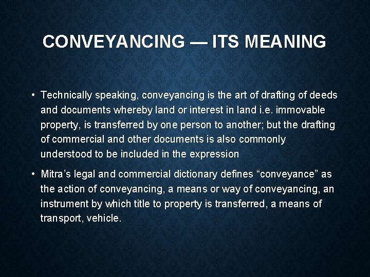 CONVEYANCING — ITS MEANING • Technically speaking, conveyancing is the art of drafting of