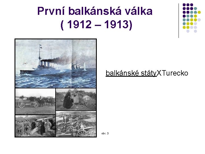 První balkánská válka ( 1912 – 1913) balkánské státy. XTurecko obr. 3 