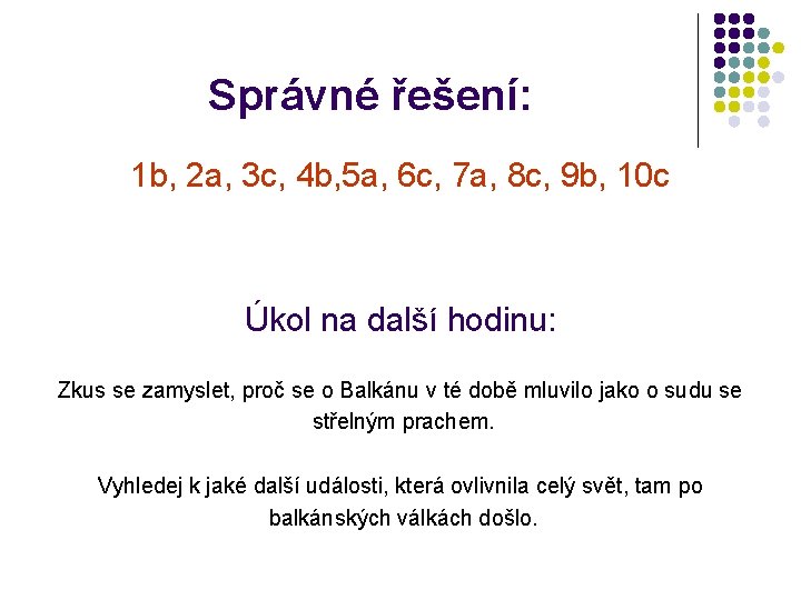 Správné řešení: 1 b, 2 a, 3 c, 4 b, 5 a, 6 c,