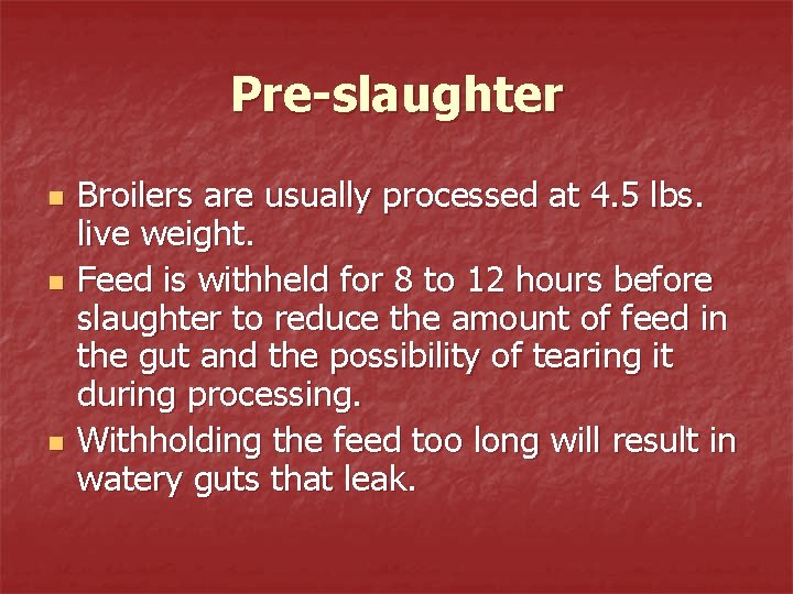 Pre-slaughter n n n Broilers are usually processed at 4. 5 lbs. live weight.