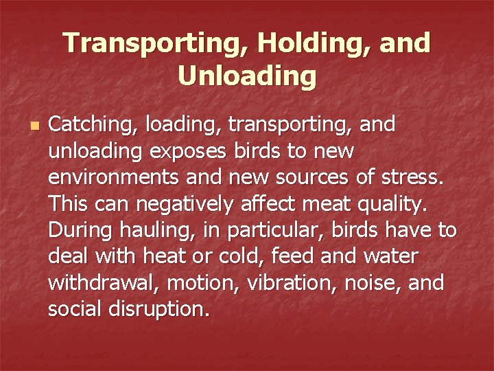 Transporting, Holding, and Unloading n Catching, loading, transporting, and unloading exposes birds to new