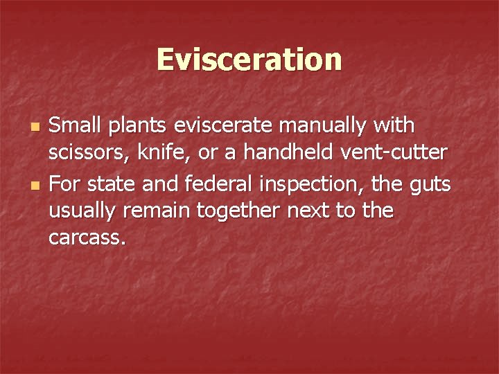 Evisceration n n Small plants eviscerate manually with scissors, knife, or a handheld vent-cutter