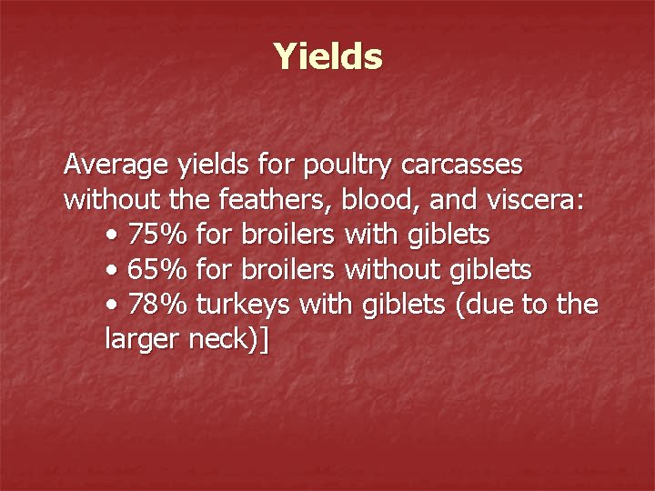 Yields Average yields for poultry carcasses without the feathers, blood, and viscera: • 75%