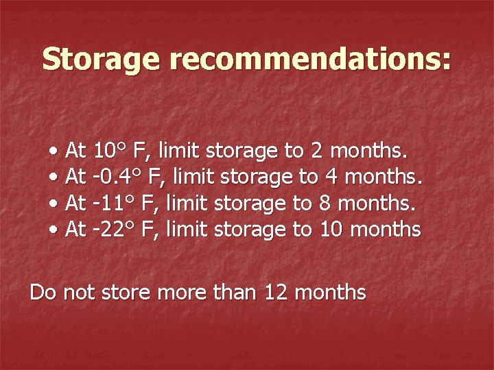 Storage recommendations: • At 10° F, limit storage to 2 months. • At -0.