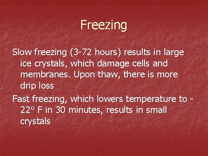 Freezing Slow freezing (3 -72 hours) results in large ice crystals, which damage cells