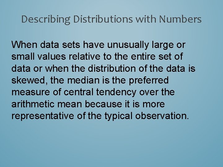 Describing Distributions with Numbers When data sets have unusually large or small values relative