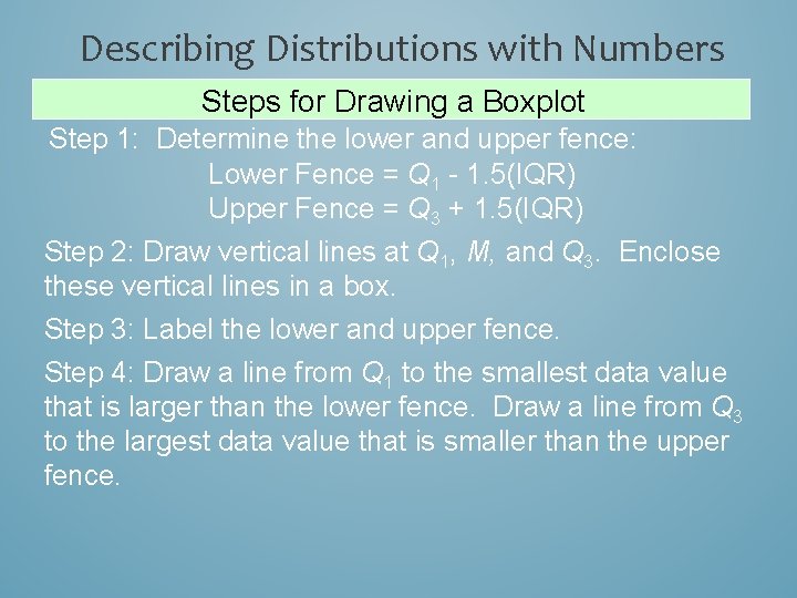 Describing Distributions with Numbers Steps for Drawing a Boxplot Step 1: Determine the lower