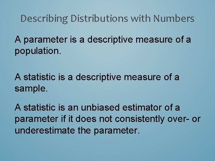 Describing Distributions with Numbers A parameter is a descriptive measure of a population. A