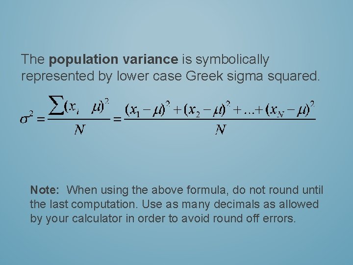 The population variance is symbolically represented by lower case Greek sigma squared. Note: When