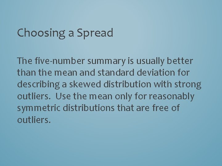 Choosing a Spread The five-number summary is usually better than the mean and standard