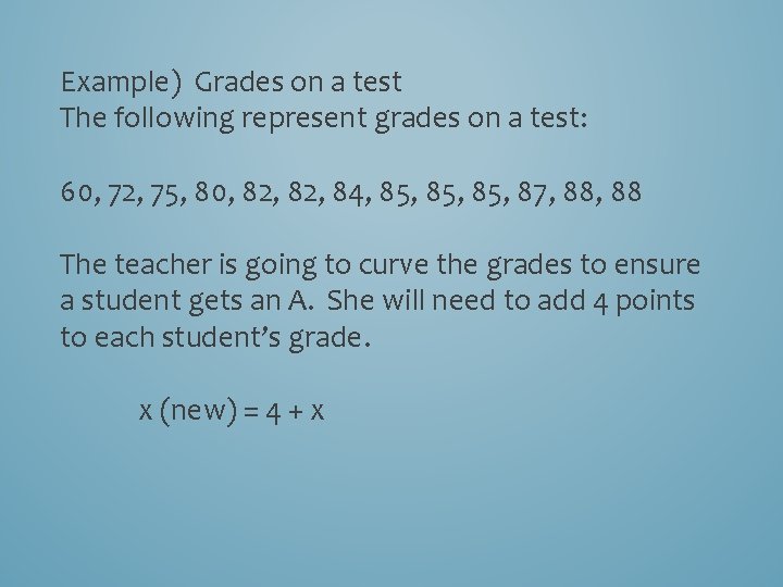 Example) Grades on a test The following represent grades on a test: 60, 72,