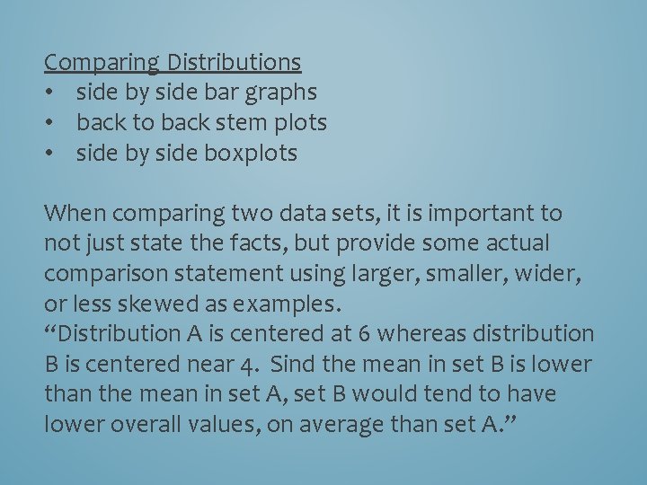 Comparing Distributions • side by side bar graphs • back to back stem plots