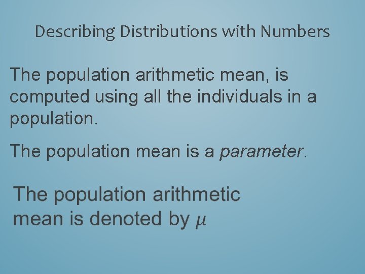 Describing Distributions with Numbers The population arithmetic mean, is computed using all the individuals