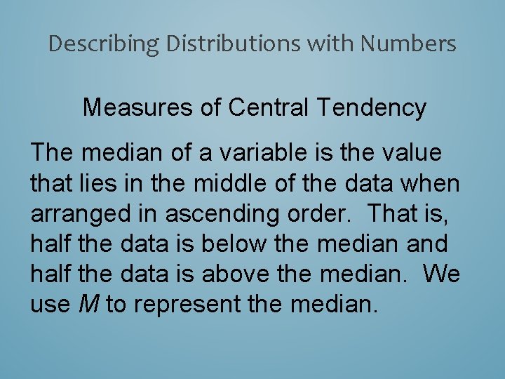 Describing Distributions with Numbers Measures of Central Tendency The median of a variable is