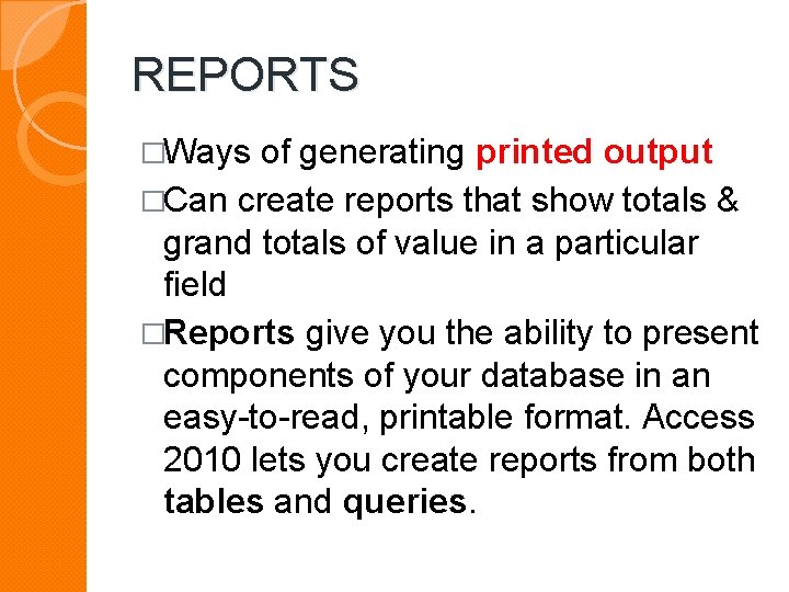 REPORTS �Ways of generating printed output �Can create reports that show totals & grand