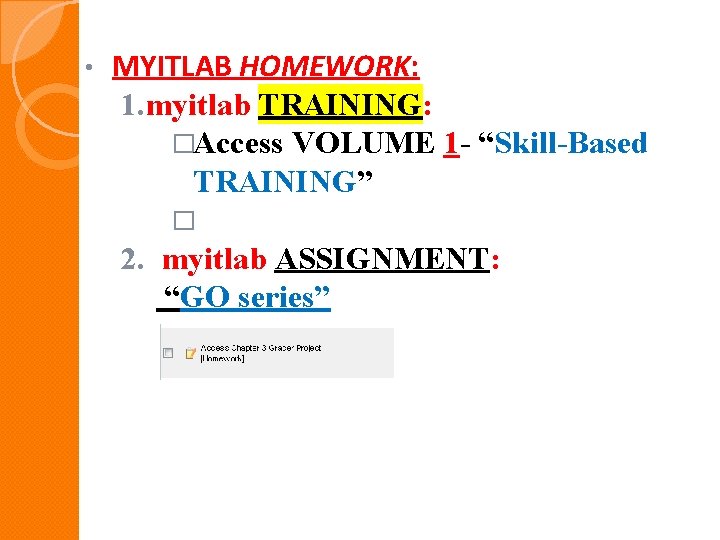  • MYITLAB HOMEWORK: 1. myitlab TRAINING: �Access VOLUME 1 - “Skill-Based TRAINING” �