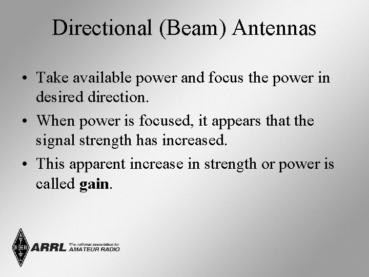 Directional (Beam) Antennas • Take available power and focus the power in desired direction.