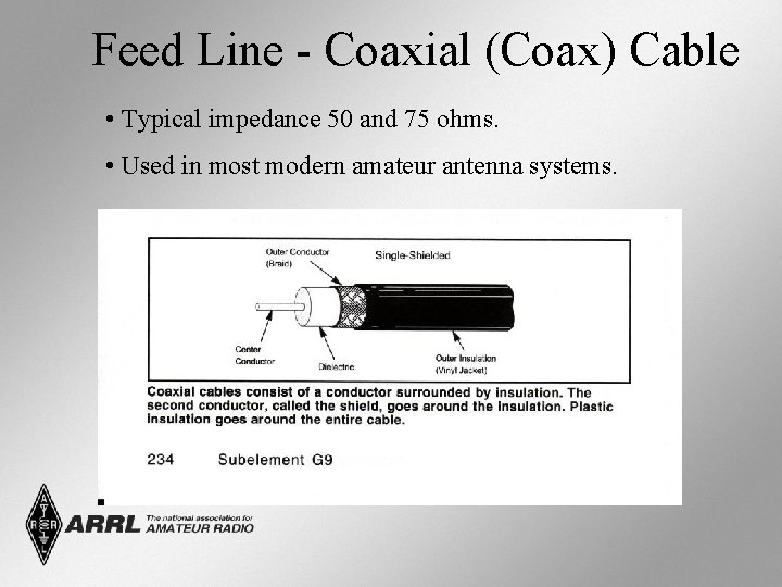 Feed Line - Coaxial (Coax) Cable • Typical impedance 50 and 75 ohms. •