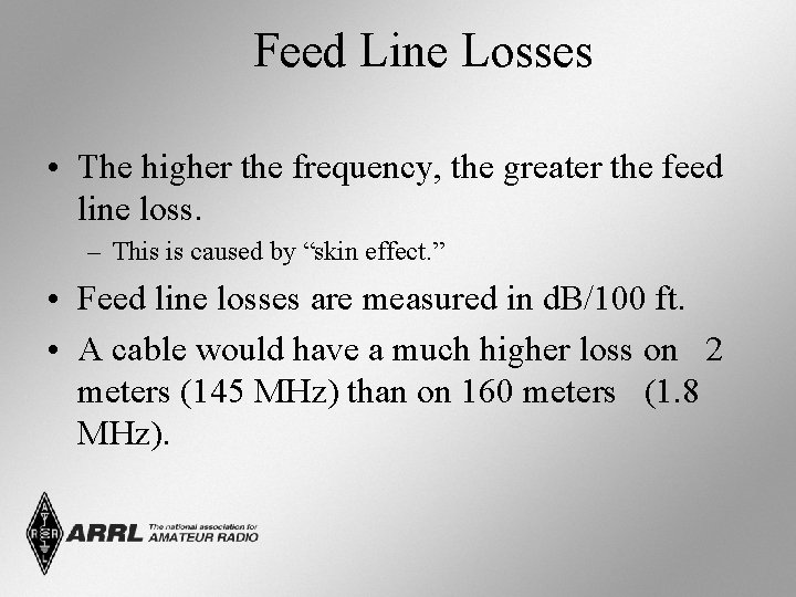 Feed Line Losses • The higher the frequency, the greater the feed line loss.