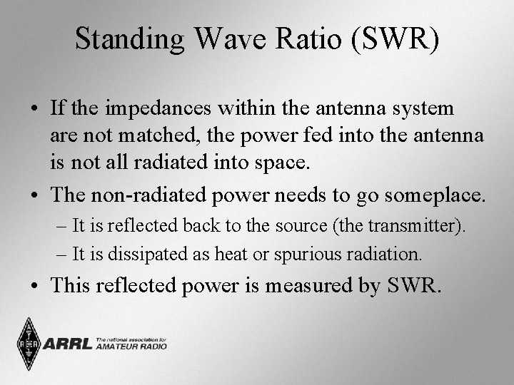 Standing Wave Ratio (SWR) • If the impedances within the antenna system are not