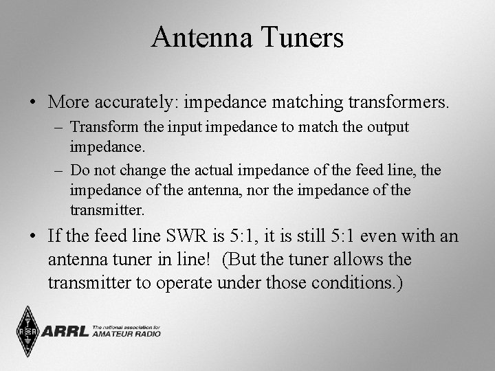 Antenna Tuners • More accurately: impedance matching transformers. – Transform the input impedance to