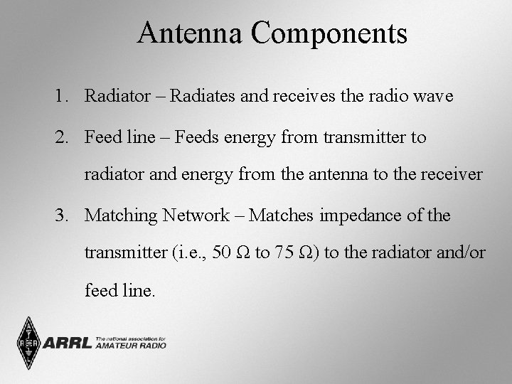 Antenna Components 1. Radiator – Radiates and receives the radio wave 2. Feed line