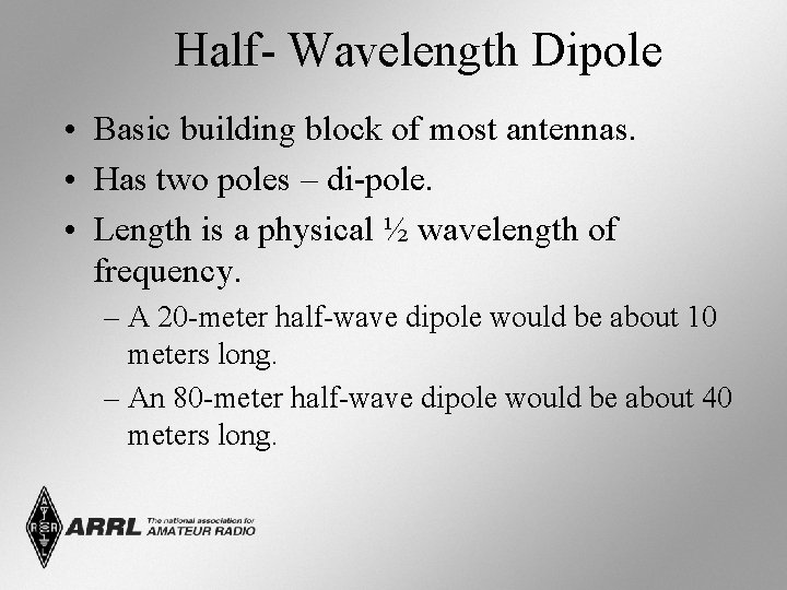 Half- Wavelength Dipole • Basic building block of most antennas. • Has two poles