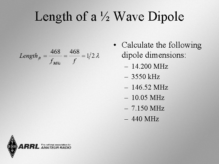 Length of a ½ Wave Dipole • Calculate the following dipole dimensions: – –