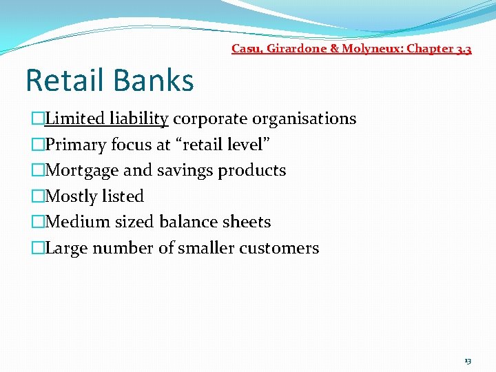 Casu, Girardone & Molyneux: Chapter 3. 3 Retail Banks �Limited liability corporate organisations �Primary