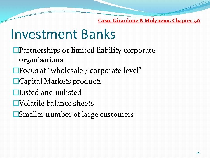 Casu, Girardone & Molyneux: Chapter 3. 6 Investment Banks �Partnerships or limited liability corporate