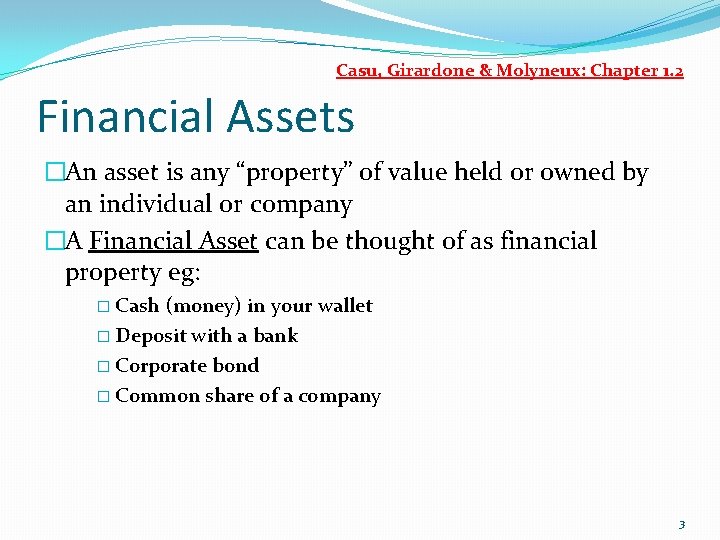 Casu, Girardone & Molyneux: Chapter 1. 2 Financial Assets �An asset is any “property”