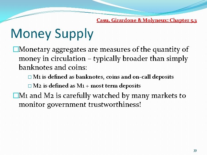 Casu, Girardone & Molyneux: Chapter 5. 3 Money Supply �Monetary aggregates are measures of