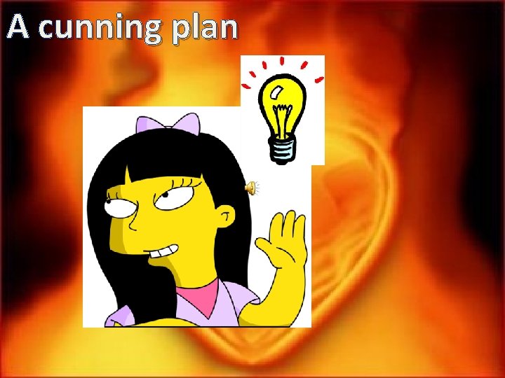 A cunning plan 