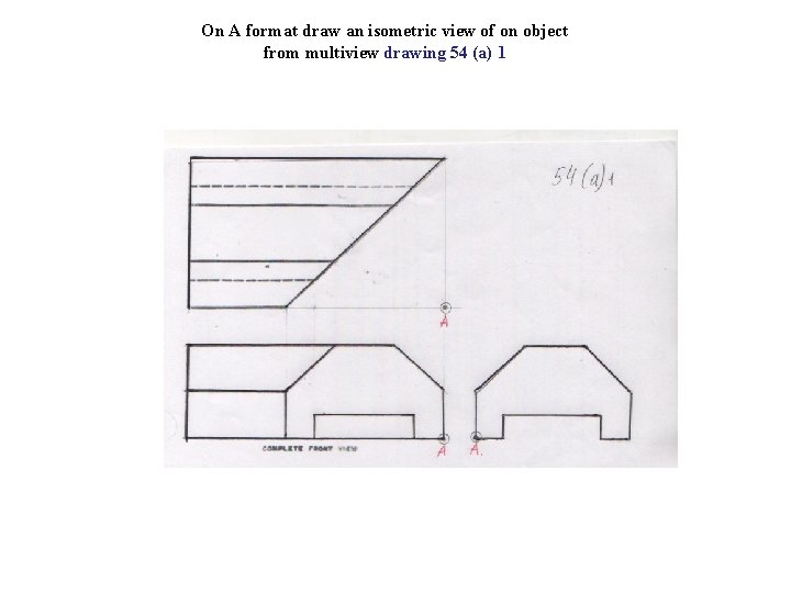 On A format draw an isometric view of on object from multiview drawing 54