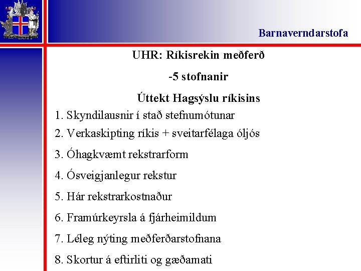 Barnaverndarstofa UHR: Ríkisrekin meðferð -5 stofnanir Úttekt Hagsýslu ríkisins 1. Skyndilausnir í stað stefnumótunar