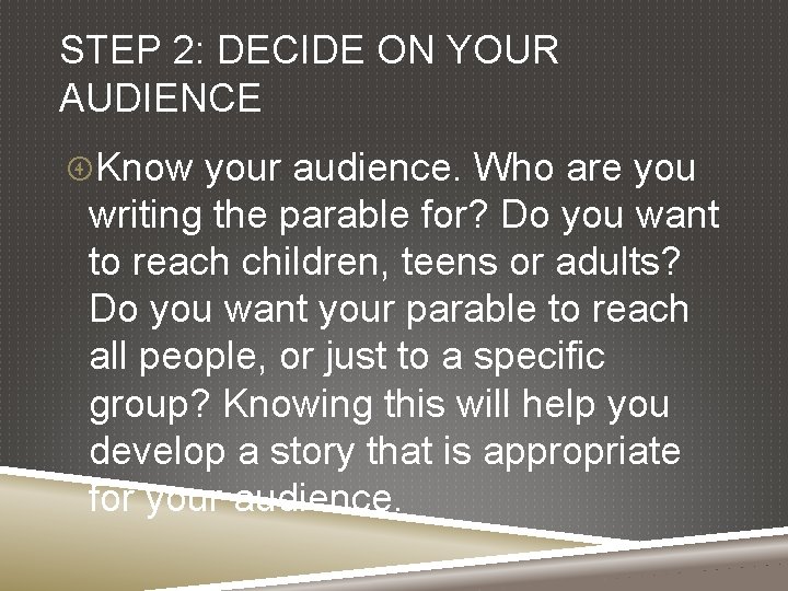 STEP 2: DECIDE ON YOUR AUDIENCE Know your audience. Who are you writing the