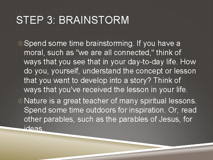 STEP 3: BRAINSTORM Spend some time brainstorming. If you have a moral, such as