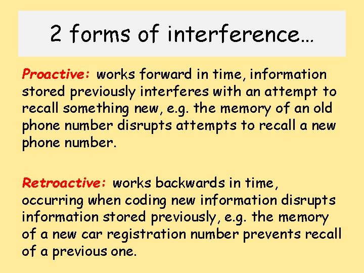 2 forms of interference… Proactive: works forward in time, information stored previously interferes with