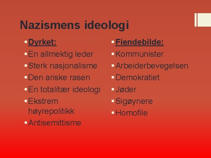 Nazismens ideologi § Dyrket: § En allmektig leder § Sterk nasjonalisme § Den ariske