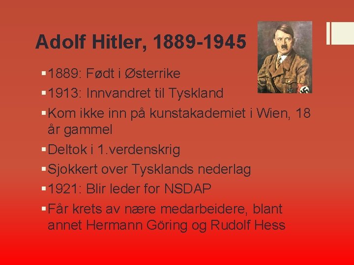 Adolf Hitler, 1889 -1945 § 1889: Født i Østerrike § 1913: Innvandret til Tyskland