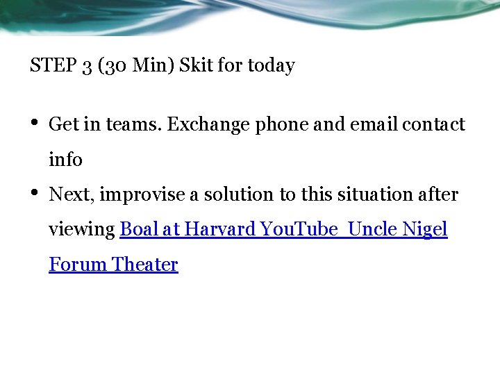 STEP 3 (30 Min) Skit for today • Get in teams. Exchange phone and