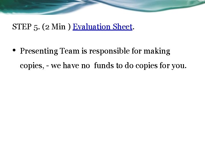 STEP 5. (2 Min ) Evaluation Sheet. • Presenting Team is responsible for making