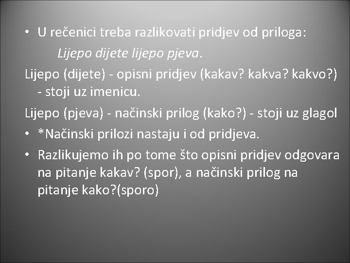  • U rečenici treba razlikovati pridjev od priloga: Lijepo dijete lijepo pjeva. Lijepo