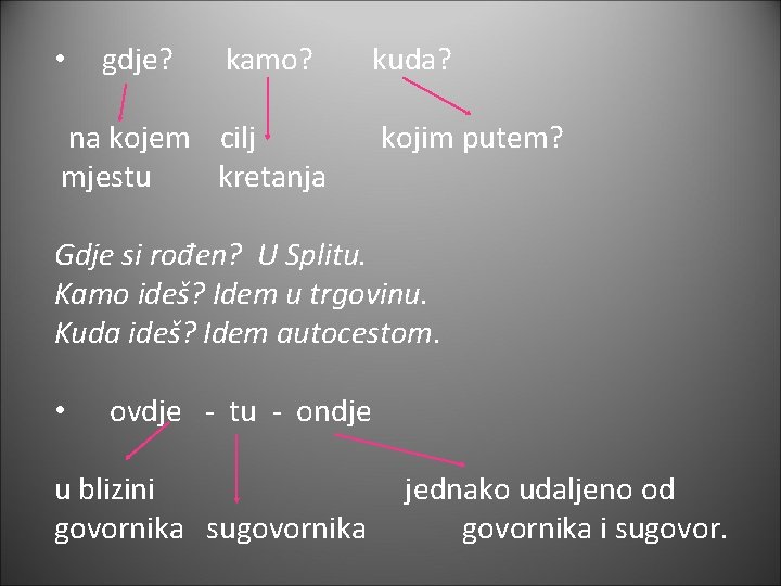  • gdje? kamo? na kojem cilj mjestu kretanja kuda? kojim putem? Gdje si