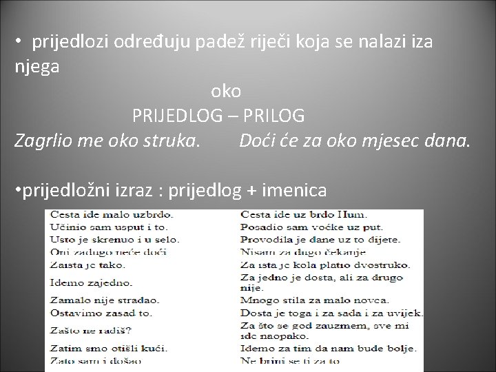  • prijedlozi određuju padež riječi koja se nalazi iza njega oko PRIJEDLOG –