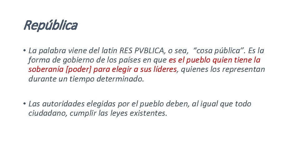 República • La palabra viene del latín RES PVBLICA, o sea, “cosa pública”. Es